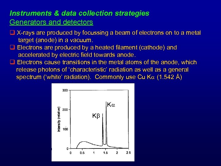 Instruments & data collection strategies Generators and detectors q X-rays are produced by focussing