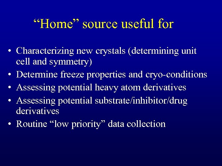 “Home” source useful for • Characterizing new crystals (determining unit cell and symmetry) •