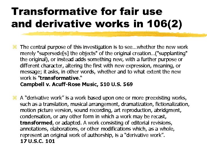 Transformative for fair use and derivative works in 106(2) z The central purpose of