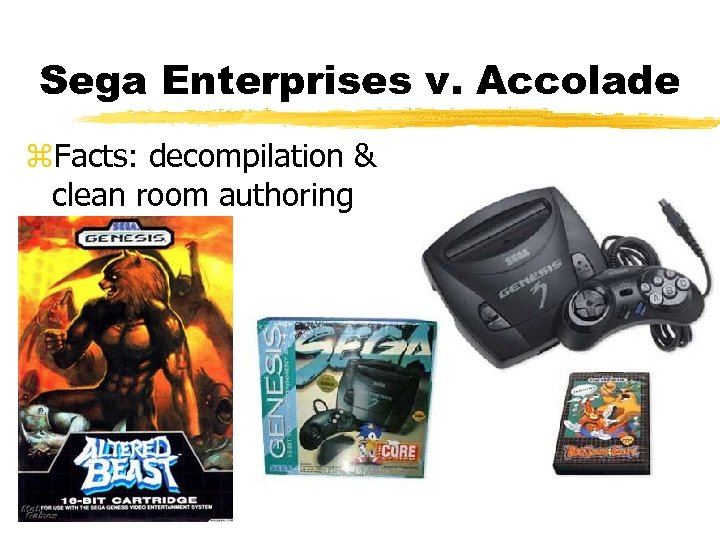 Sega Enterprises v. Accolade z. Facts: decompilation & clean room authoring 