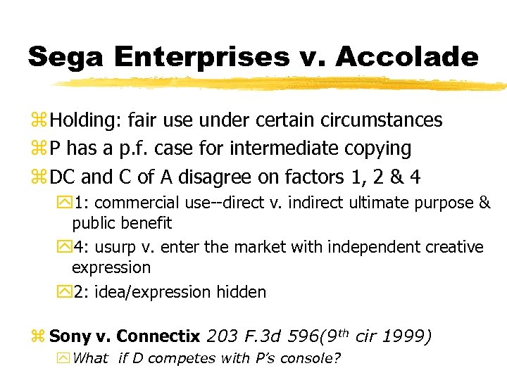 Sega Enterprises v. Accolade z Holding: fair use under certain circumstances z P has