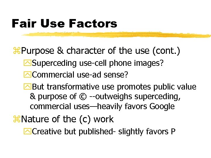 Fair Use Factors z. Purpose & character of the use (cont. ) y. Superceding