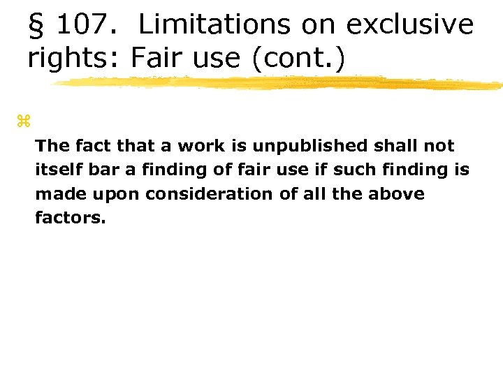 § 107. Limitations on exclusive rights: Fair use (cont. ) z The fact that