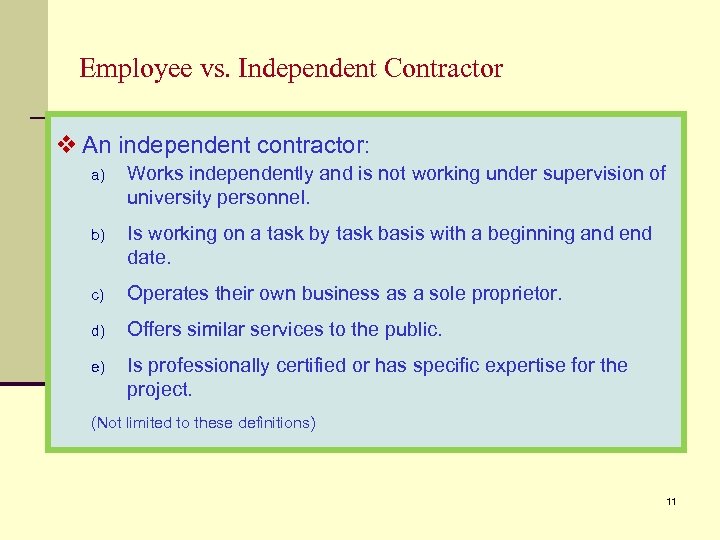 Employee vs. Independent Contractor v An independent contractor: a) Works independently and is not