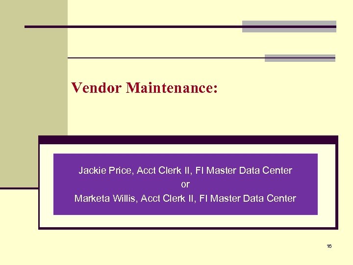 Vendor Maintenance: Jackie Price, Acct Clerk II, FI Master Data Center or Marketa Willis,