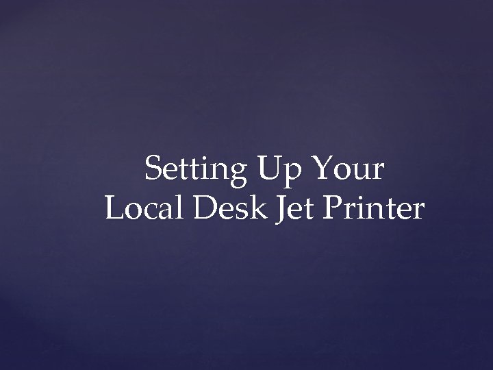 Setting Up Your Local Desk Jet Printer 