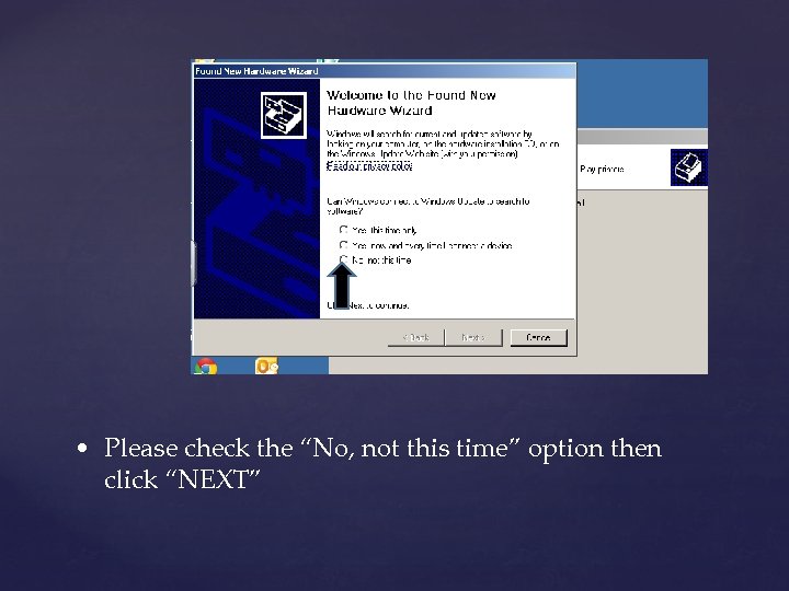  • Please check the “No, not this time” option then click “NEXT” 