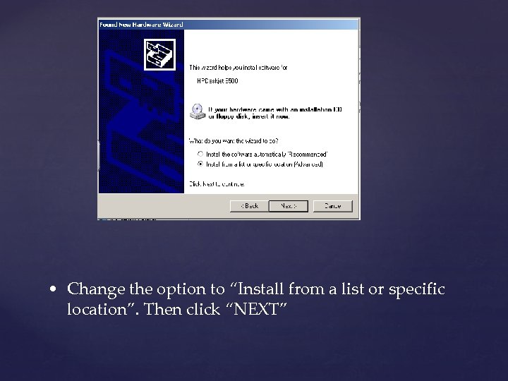  • Change the option to “Install from a list or specific location”. Then