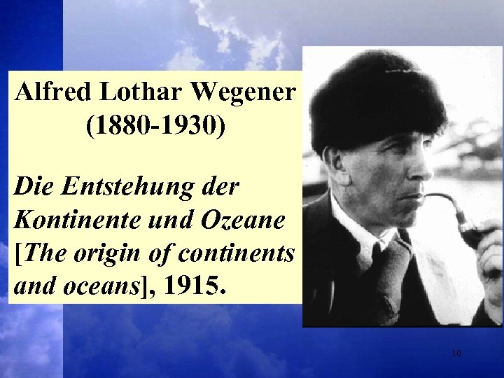 Alfred Lothar Wegener (1880 -1930) Die Entstehung der Kontinente und Ozeane [The origin of