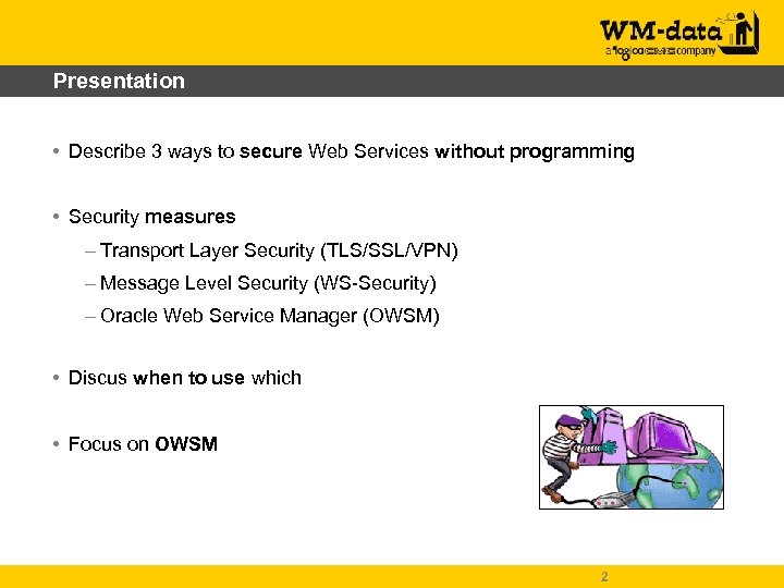 Presentation • Describe 3 ways to secure Web Services without programming • Security measures