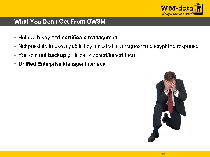 What You Don’t Get From OWSM • Help with key and certificate management •
