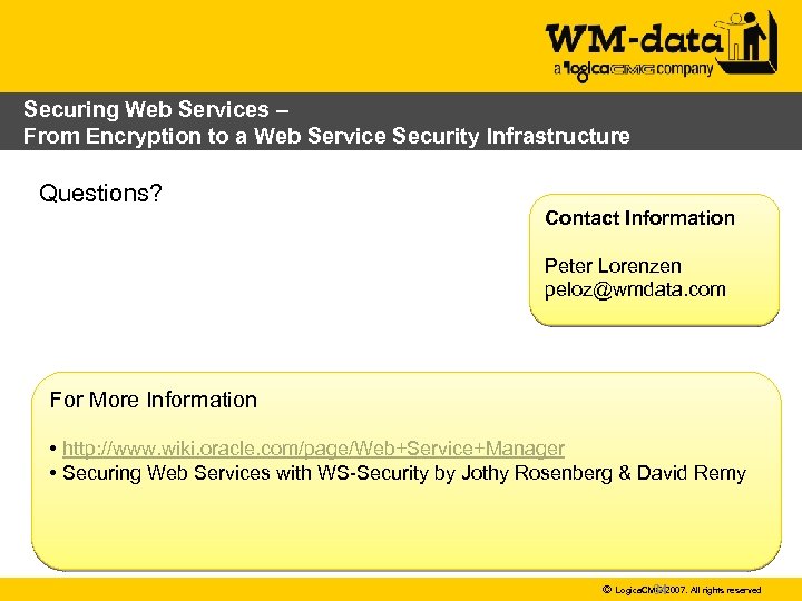 Securing Web Services – From Encryption to a Web Service Security Infrastructure Questions? Contact