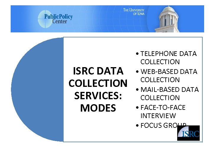 ISRC DATA COLLECTION SERVICES: MODES • TELEPHONE DATA COLLECTION • WEB-BASED DATA COLLECTION •