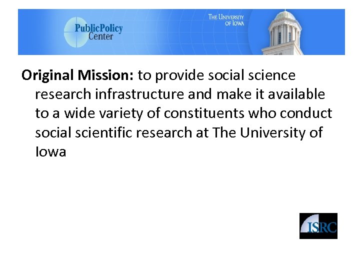Original Mission: to provide social science research infrastructure and make it available to a