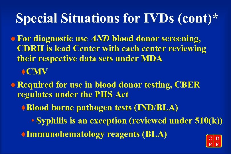 Special Situations for IVDs (cont)* l For diagnostic use AND blood donor screening, CDRH