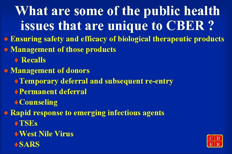What are some of the public health issues that are unique to CBER ?
