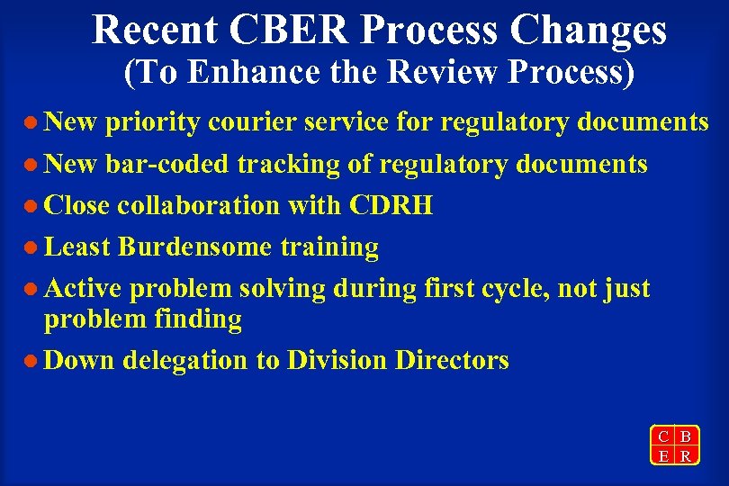 Recent CBER Process Changes (To Enhance the Review Process) l New priority courier service
