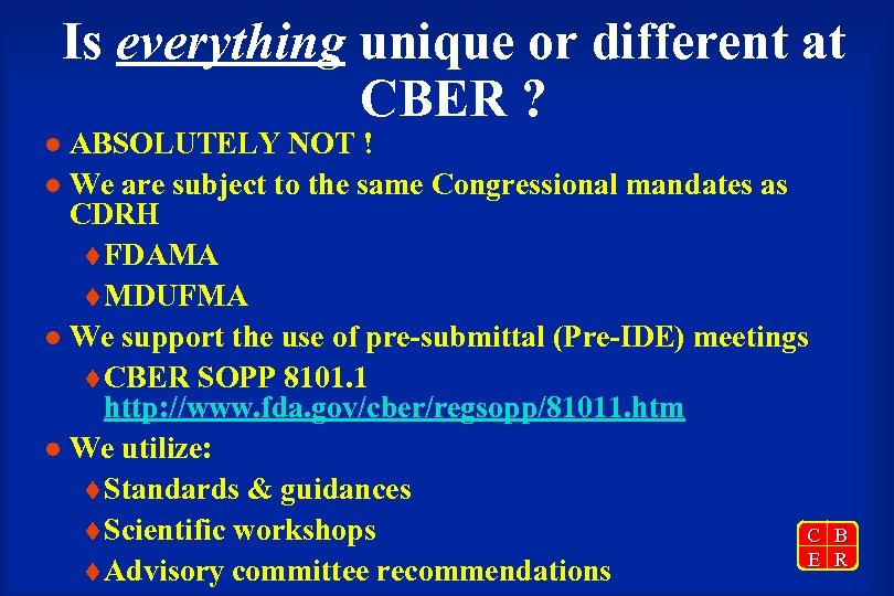 Is everything unique or different at CBER ? ABSOLUTELY NOT ! l We are