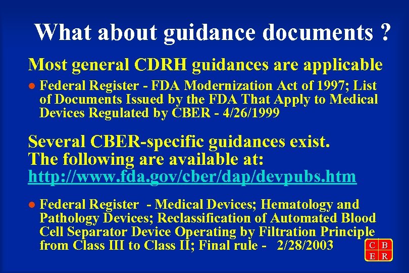 What about guidance documents ? Most general CDRH guidances are applicable l Federal Register