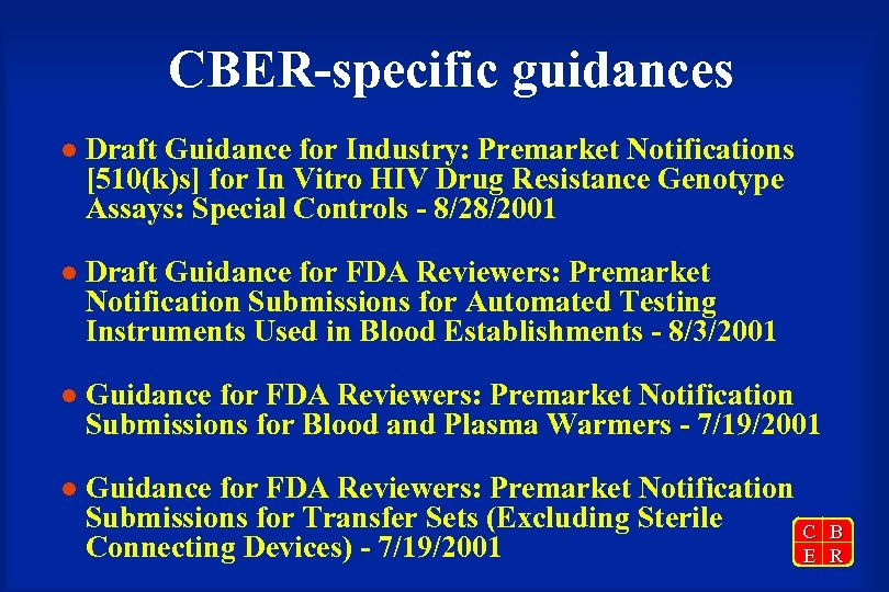CBER-specific guidances l Draft Guidance for Industry: Premarket Notifications [510(k)s] for In Vitro HIV