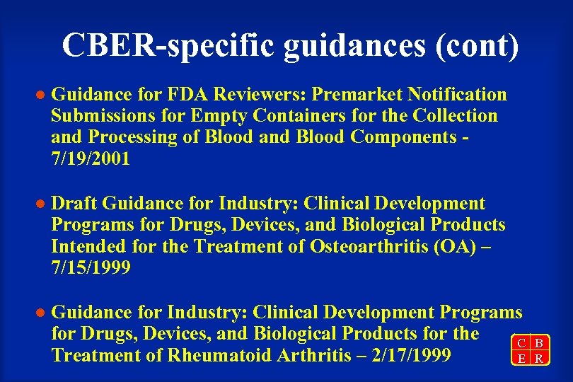 CBER-specific guidances (cont) l Guidance for FDA Reviewers: Premarket Notification Submissions for Empty Containers