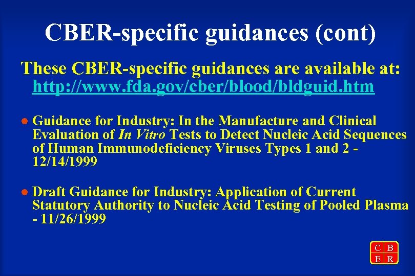CBER-specific guidances (cont) These CBER-specific guidances are available at: http: //www. fda. gov/cber/blood/bldguid. htm