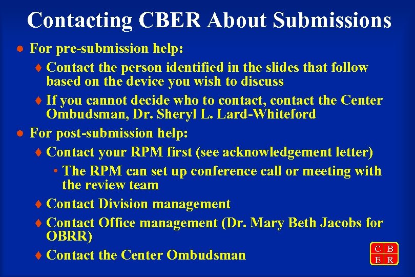Contacting CBER About Submissions l l For pre-submission help: t Contact the person identified