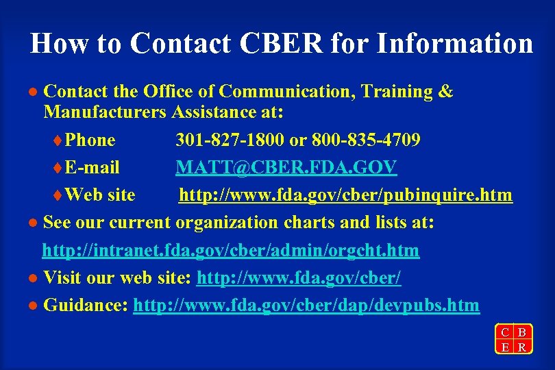 How to Contact CBER for Information Contact the Office of Communication, Training & Manufacturers