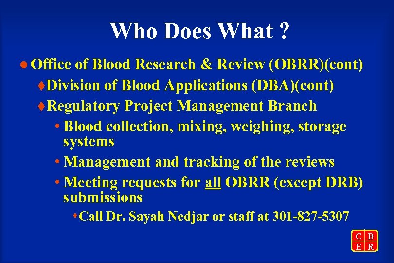 Who Does What ? l Office of Blood Research & Review (OBRR)(cont) t. Division