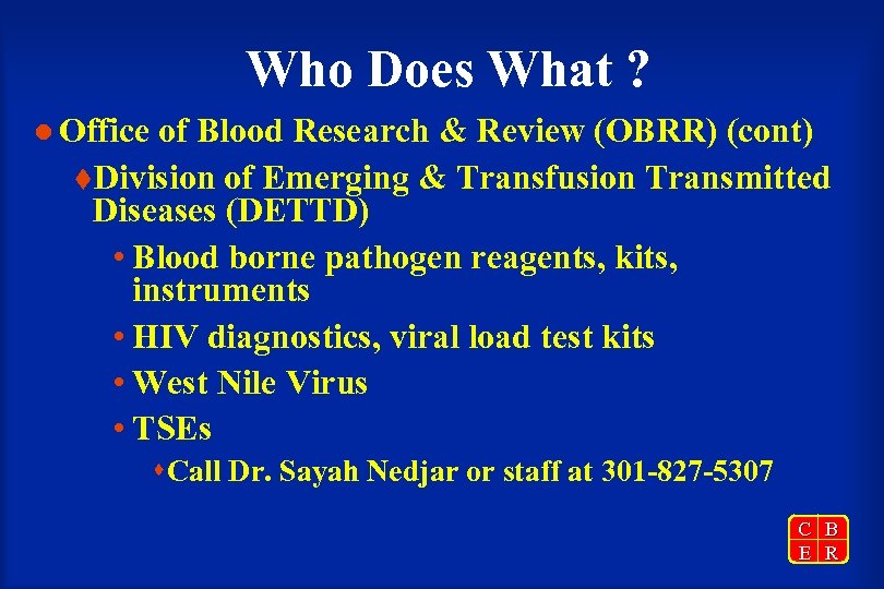 Who Does What ? l Office of Blood Research & Review (OBRR) (cont) t.