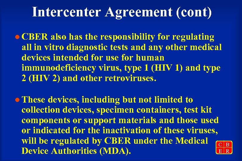 Intercenter Agreement (cont) l CBER also has the responsibility for regulating all in vitro