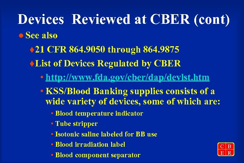 Devices Reviewed at CBER (cont) l See also t 21 CFR 864. 9050 through