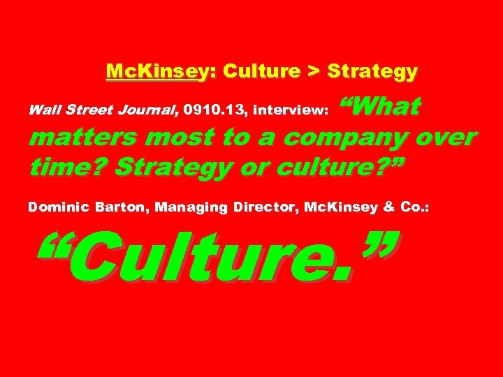Mc. Kinsey: Culture > Strategy “What matters most to a company over time? Strategy