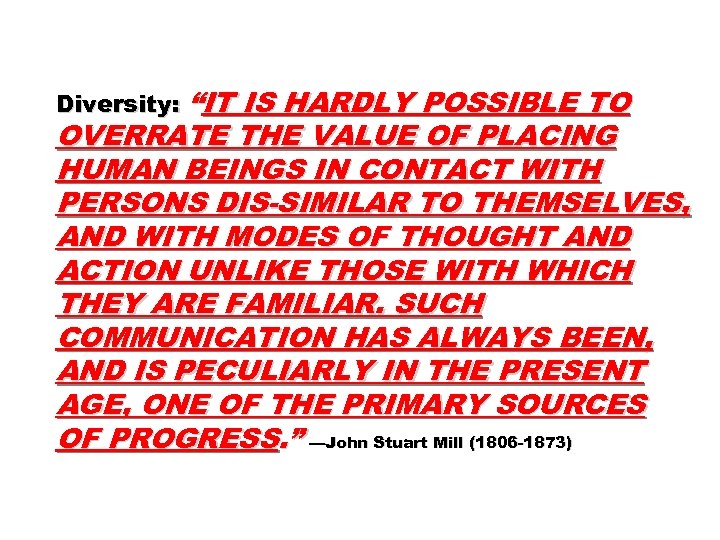 Diversity: “IT IS HARDLY POSSIBLE TO OVERRATE THE VALUE OF PLACING HUMAN BEINGS IN