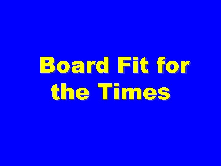 Board Fit for the Times 