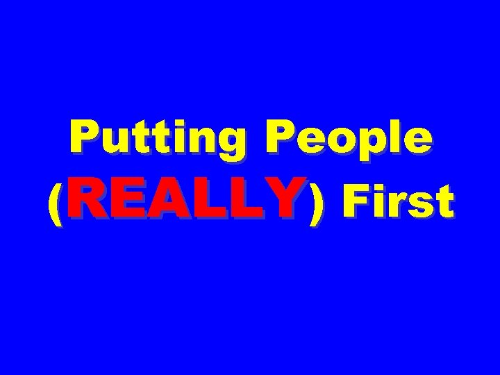 Putting People (REALLY) First 
