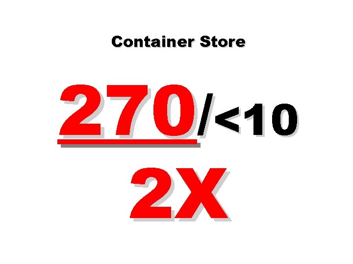Container Store 270/<10 2 X 