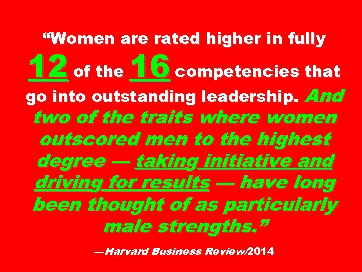 “Women are rated higher in fully 12 of the 16 competencies that go into