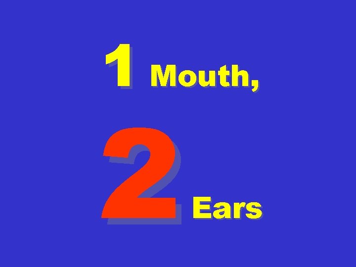 1 Mouth, 2 Ears 