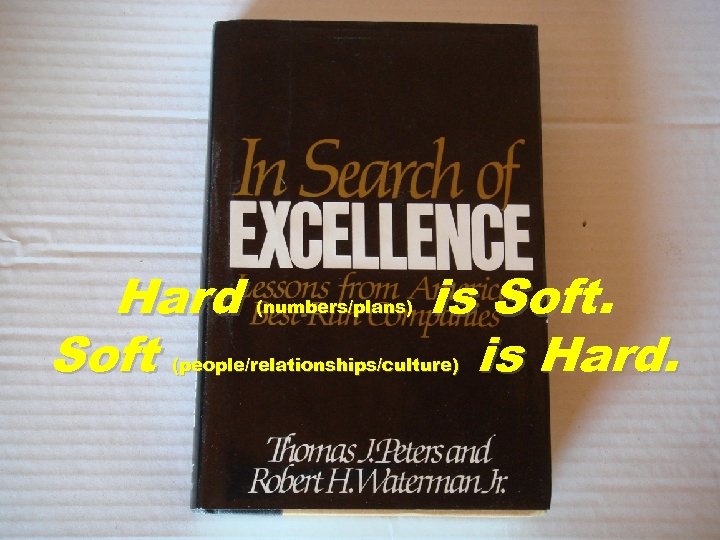 Hard Soft (numbers/plans) is Soft. is Hard. (people/relationships/culture) 