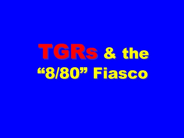TGRs & the “ 8/80” Fiasco 