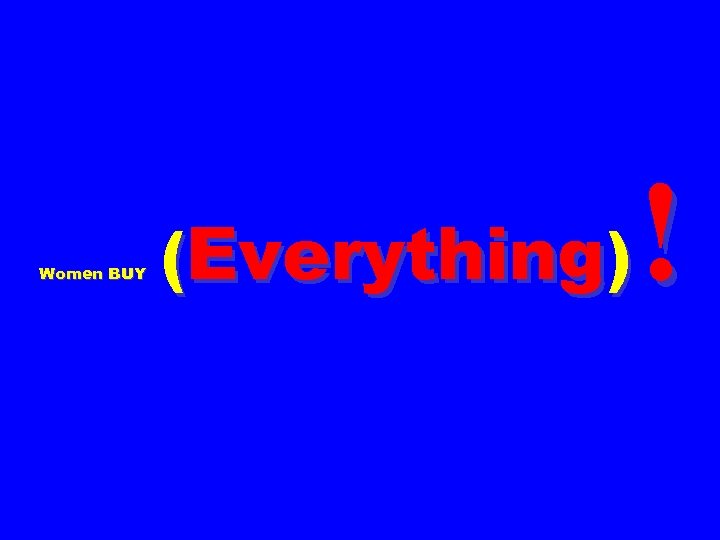 Women BUY (Everything) ! 