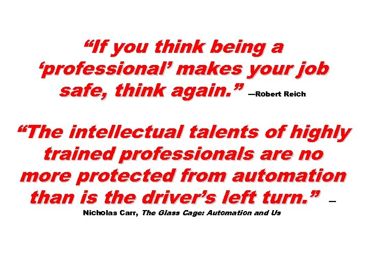 “If you think being a ‘professional’ makes your job safe, think again. ” —Robert