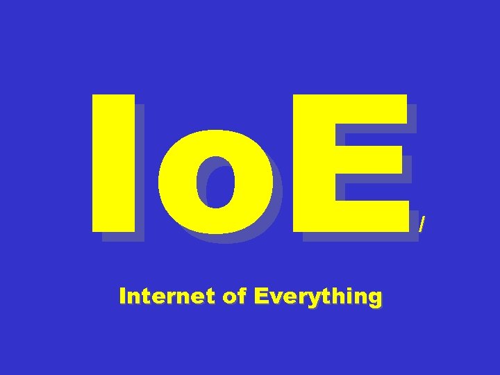 Io. E / Internet of Everything 