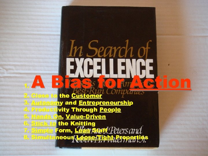 1. A Bias for Action 2. Close to the Customer 3. Autonomy and Entrepreneurship