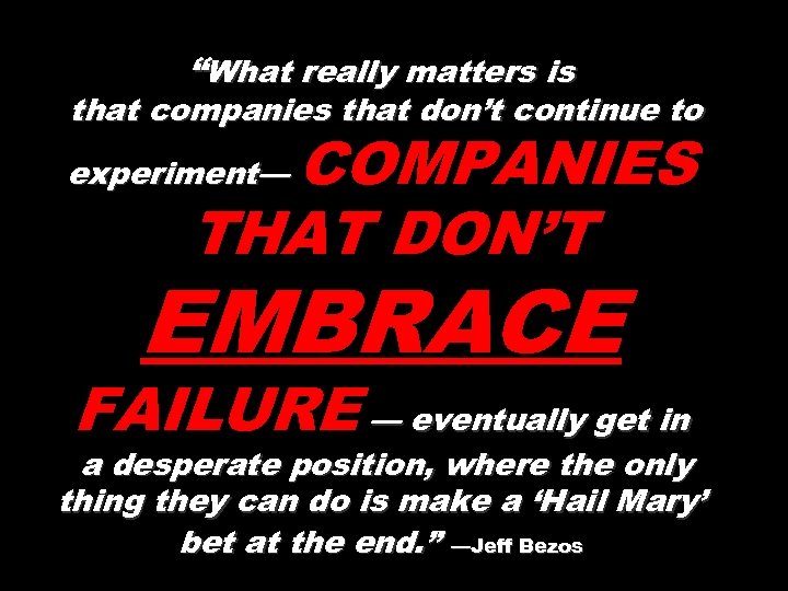 “What really matters is that companies that don’t continue to COMPANIES THAT DON’T experiment—