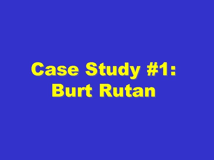 Case Study #1: Burt Rutan 