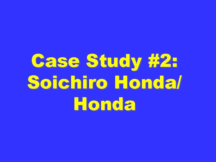 Case Study #2: Soichiro Honda/ Honda 