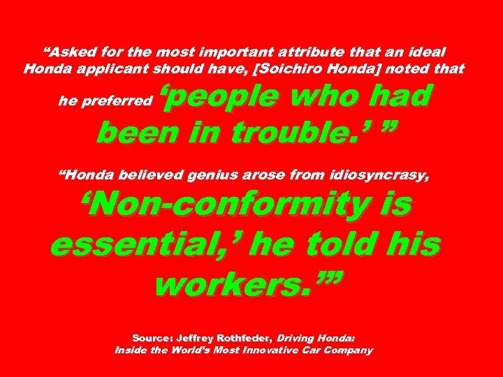 “Asked for the most important attribute that an ideal Honda applicant should have, [Soichiro