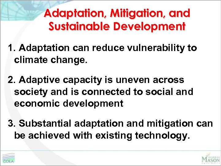 Adaptation, Mitigation, and Sustainable Development 1. Adaptation can reduce vulnerability to climate change. 2.